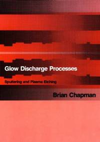 Glow Discharge Processes : Sputtering and Plasma Etching