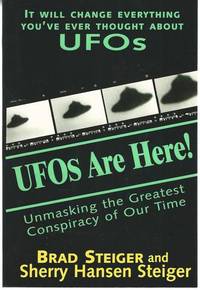 UFOs Are Here!: Unmasking the Greatest Conspiracy of Our Time