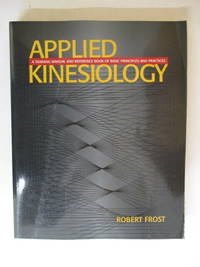 Applied Kinesiology: A Training Manual and Reference Book of Basic Principles