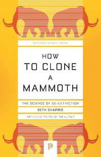 How to Clone a Mammoth: The Science of De-Extinction