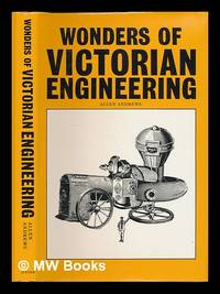 Wonders of Victorian engineering : an illustrated excursion / by Allen Andrews