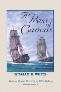 A Press of Canvas : War of 1812 Trilogy Volume 1