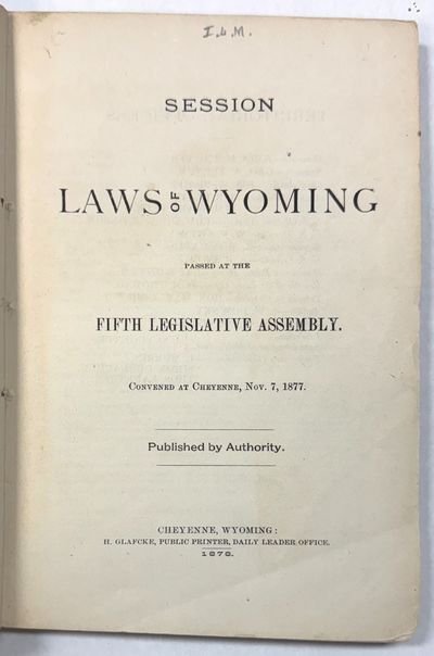 SESSION LAWS OF WYOMING PASSED AT THE FIFTH LEGISLATIVE ASSEMBLY. CONVENED AT CHEYENNE, NOV. 7, 1877;