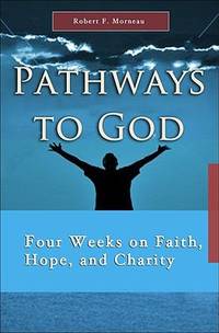 Pathways to God : Four Weeks on Faith, Hope and Charity