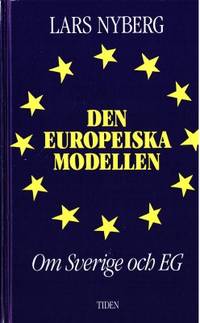 Den europeiska modellen. Om Sverige och EG.