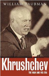 Khrushchev: The Man and His Era by Taubman, William