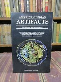 American Indian Artifacts, Genuine or Reproduction.  Value / Price Guide &amp; Identification of Prehistoric North American Indian Artifacts Compared to Modern Reproductions and Replicas de Berner, Col. John F - 2000