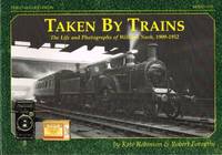 TAKEN BY TRAINS : THE LIFE AND PHOTOGRAPHS OF WILLIAM NASH, 1909-1952