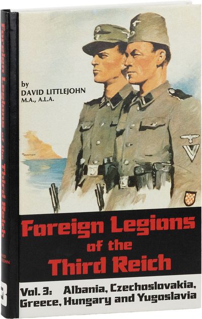 Foreign Legions of The Third Reich Volume 3; Albania, Czechoslovakia, Greece, Hungary, and Yugoslavia
