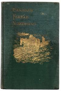 Canada&#039;s Fertile Northland by CHAMBERS, Captain Ernest J. (ed.) - 1908