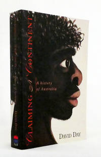 Claiming A Continent.  A New History of Australia.
