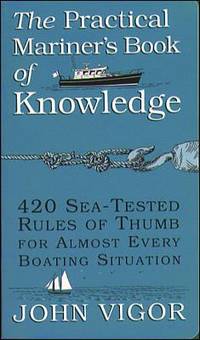 The Practical Mariner's Book of Knowledge : 420 Sea-Tested Rules of Thumb for Almost Every...