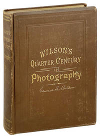 Wilson's Quarter Century of Photography. A collection of hints on practical photography which form a complete text-book of the art