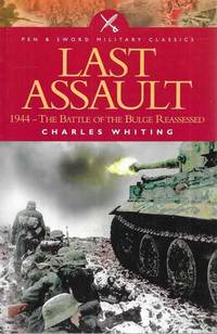 Last Assault: 1944 - The Battle of the Bulge Reassessed by Charles Whiting - 2004