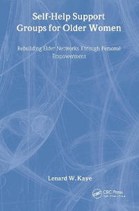 Self-Help Support Groups For Older Women: Rebuilding Elder Networks Through Personal Empowerment