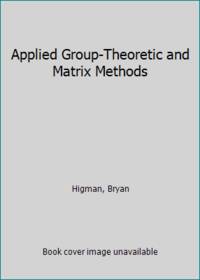 image of Applied Group-Theoretic and Matrix Methods