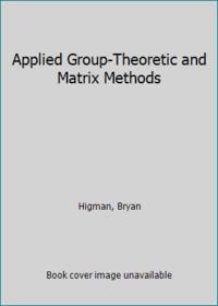 Applied Group-Theoretic and Matrix Methods by Higman, Bryan - 1964