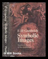 Symbolic images : studies in the art of the Renaissance / by E. H. Gombrich by Gombrich, E. H. (Ernst Hans) (1909-2001) - 1975