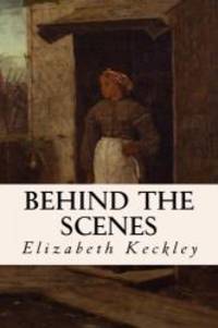 Behind the Scenes by Elizabeth Keckley - 2015-03-06