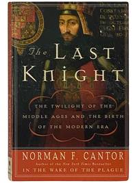 The Last Knight: The Twilight of the Middle Ages and the Birth of the Modern Era