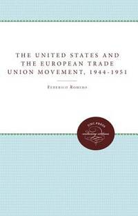 cover of The United States and the European Trade Union Movement, 1944-1951