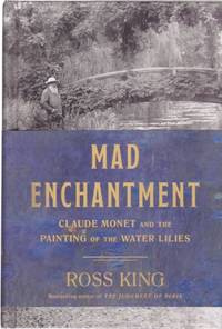Mad Enchantment: Claude Monet and the Painting of the Water Lilies