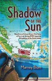 Shadow of the Sun: Based on an Extraordinary True Story of Survival during WWII Japanese...