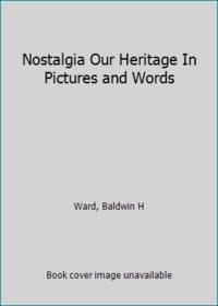 Nostalgia Our Heritage In Pictures and Words by Baldwin H Ward - Hardcover - 1975 - from ThriftBooks (SKU: G0913482471I3N00)