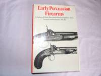 Early Percussion Firearms: A History of Early Percussion Ignition - From Forsyth to Winchester,...