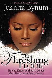 image of The Threshing Floor : How to Know Without a Doubt God Hears Your Every Prayer
