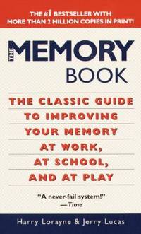 The Memory Book : Classic Guide to Improving Your Memory at Work, at School and at Play