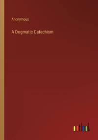 A Dogmatic Catechism