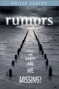 Rumors of Another World: What on Earth Are We Missing? by Philip Yancey - 2003-09-07
