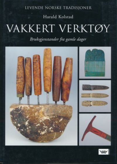 Vakkert verktøy. Bruksgjenstander fra gamle dager