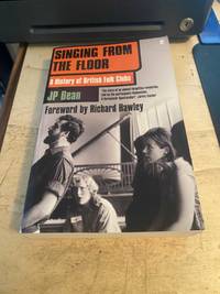 Singing form the Floor: A History of British Folk Clubs