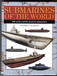 Submarines of the World: 300 of the World's Greatest Submarines by Robert Jackson - Hardcover - 2nd American printing - 2000 - from Barbarossa Books Ltd. (SKU: 74779)