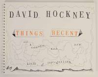 David Hockney: Things Recent, and a catalogue with New Kinds of Reproductions by HOCKNEY, David - 1990