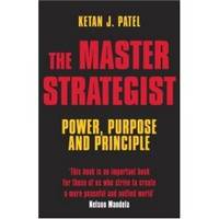 THE MASTER STRATEGIST  Power, Purpose adn Principle in Action