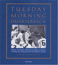 Tuesday Morning Quarterback : Haiku and Other Whimsical Observations to Help You Understand the Modern Game by Gregg Easterbrook - 2001