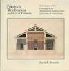 Friedrich Weinbrenner Architect of Kurlsruhe A Catalogue of the Drawings in the Architectural Archives of the University of Pennsylvania