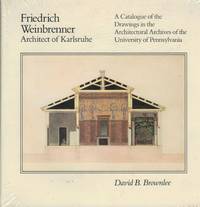 Friedrich Weinbrenner Architect of Kurlsruhe A Catalogue of the Drawings in the Architectural Archives of the University of Pennsylvania