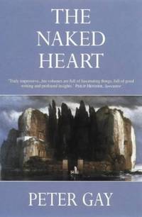 The Bourgeois Experience: Victoria to Freud, Vol. 4: The Naked Heart: Naked Heart v. 4