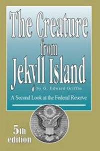 image of The Creature from Jekyll Island: A Second Look at the Federal Reserve