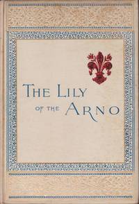 cover of THE LILY OF THE ARNO Or Florence, Past and Present