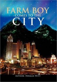 Farm Boy Comes to the City: Autobiography of Herman Witt