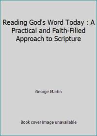 Reading God's Word Today : A Practical and Faith-Filled Approach to Scripture