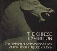 The Chinese Exhibition: A pictorial record of the exhibition of  Archaeological Finds of the...