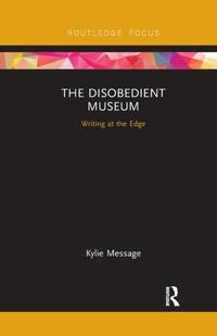The Disobedient Museum: Writing at the Edge