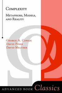 Complexity: Metaphors, Models, and Reality (Advanced Books Classics)