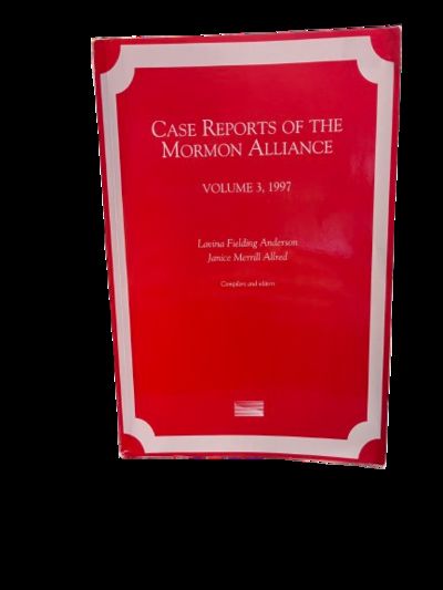 Case Reports of the Mormon Alliance: Volume 3, 1997